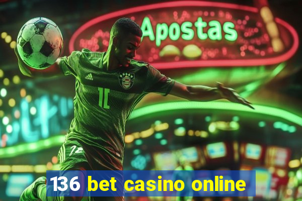 136 bet casino online