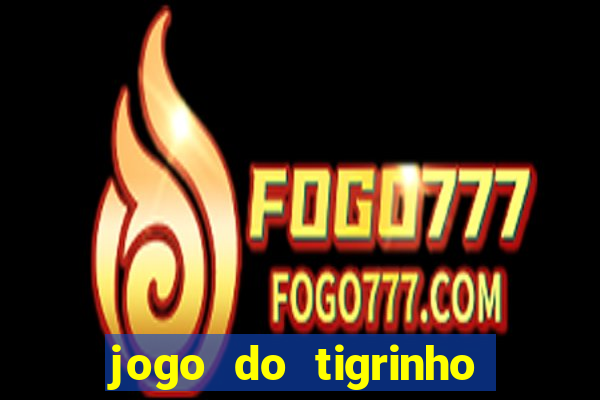 jogo do tigrinho baixar gratis