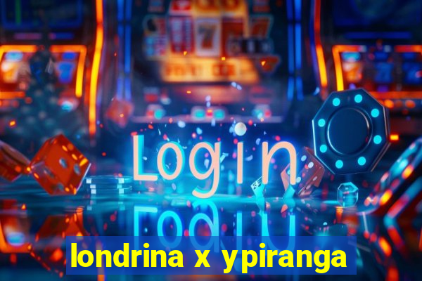 londrina x ypiranga