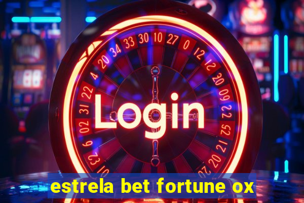 estrela bet fortune ox