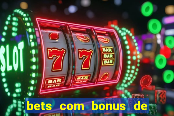 bets com bonus de cadastro sem deposito