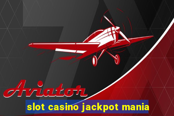 slot casino jackpot mania