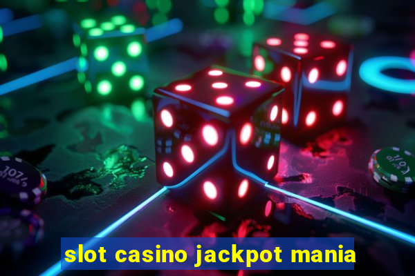 slot casino jackpot mania