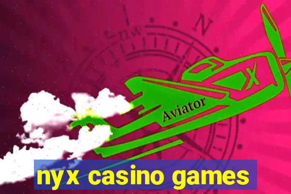 nyx casino games