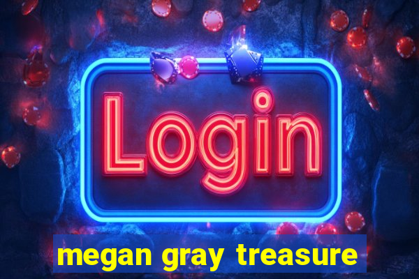 megan gray treasure