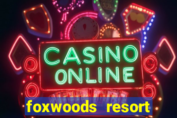 foxwoods resort casino ledyard ct