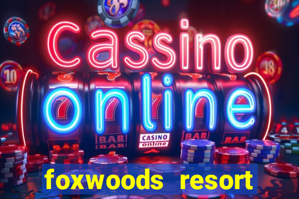 foxwoods resort casino ledyard ct