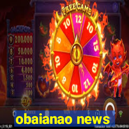 obaianao news