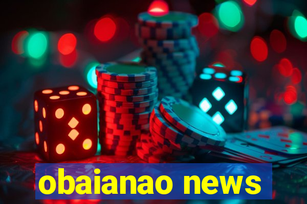 obaianao news