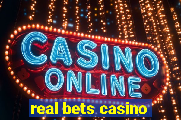 real bets casino