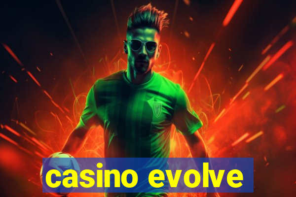 casino evolve