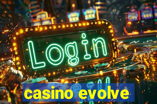 casino evolve