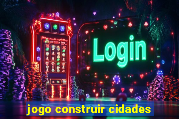 jogo construir cidades