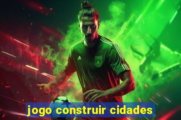 jogo construir cidades