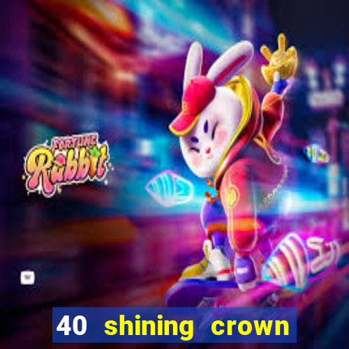 40 shining crown slot recenzie