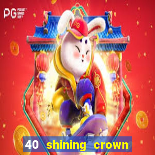 40 shining crown slot recenzie