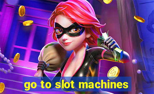 go to slot machines