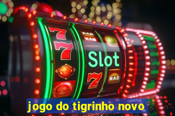 jogo do tigrinho novo