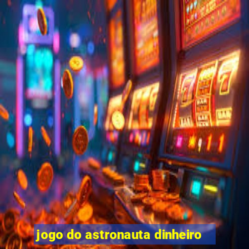 jogo do astronauta dinheiro