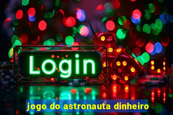 jogo do astronauta dinheiro