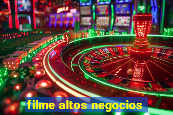 filme altos negocios