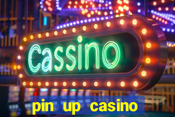 pin up casino ganhar dinheiro