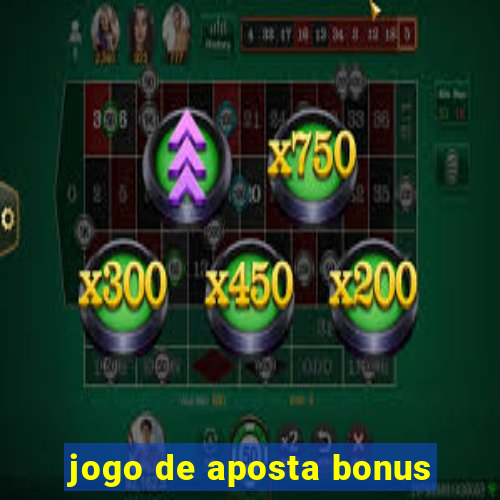 jogo de aposta bonus