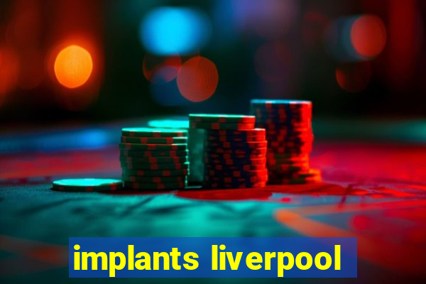 implants liverpool