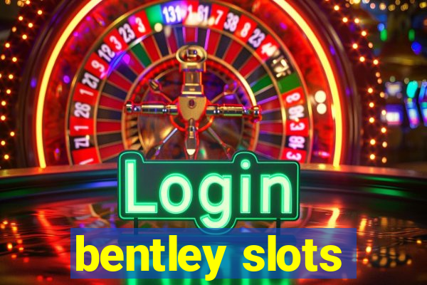 bentley slots