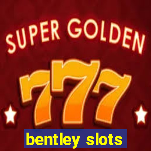 bentley slots