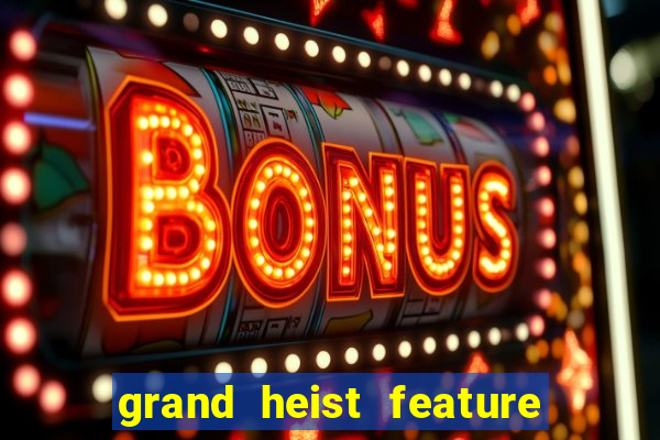 grand heist feature buy slot free play