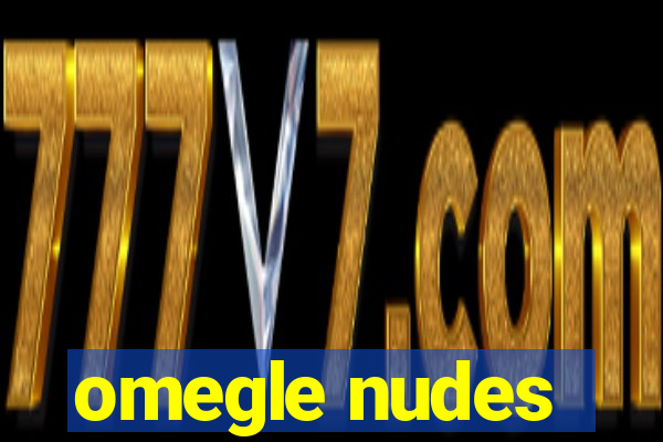 omegle nudes