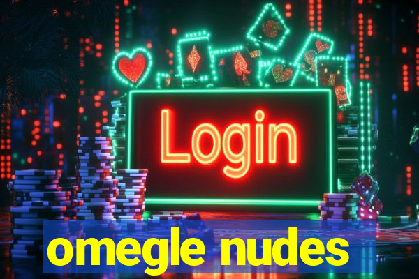 omegle nudes