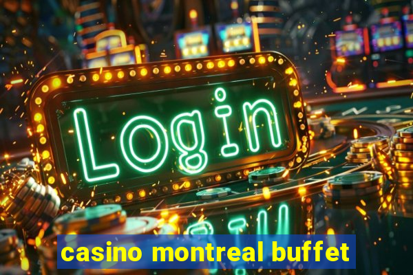 casino montreal buffet