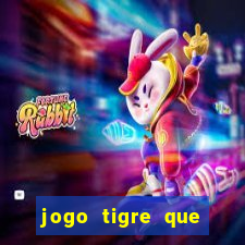 jogo tigre que ganha dinheiro