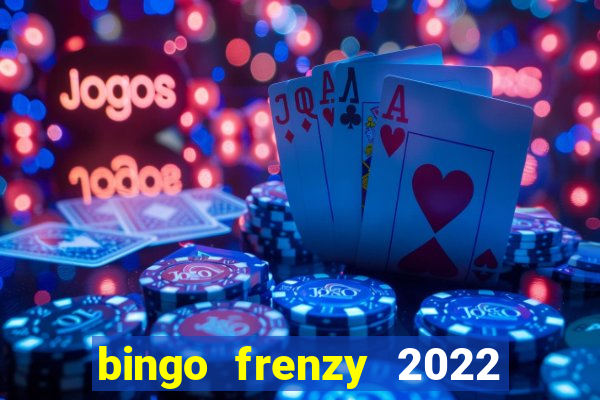 bingo frenzy 2022 free tickets