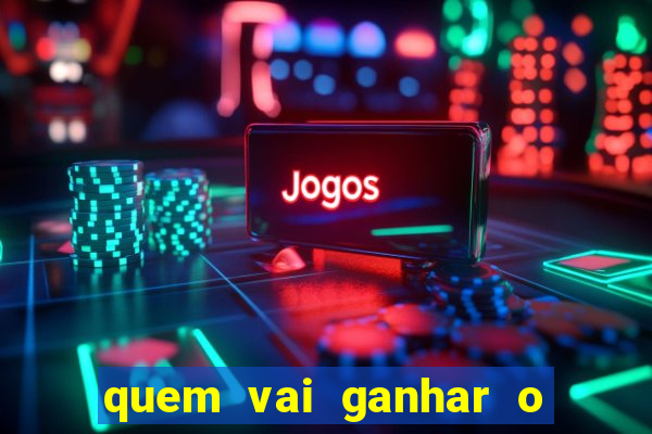 quem vai ganhar o jogo hoje