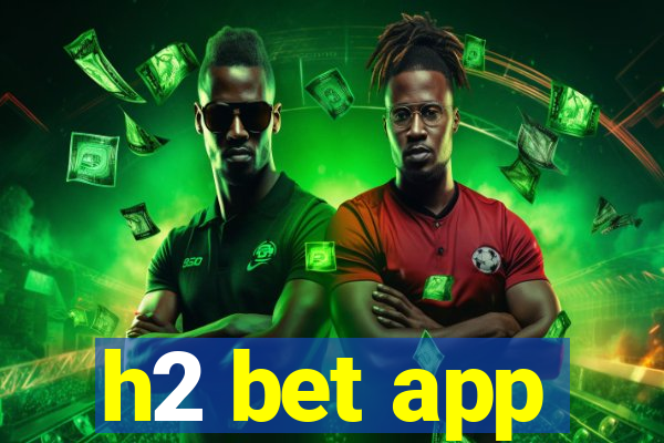 h2 bet app