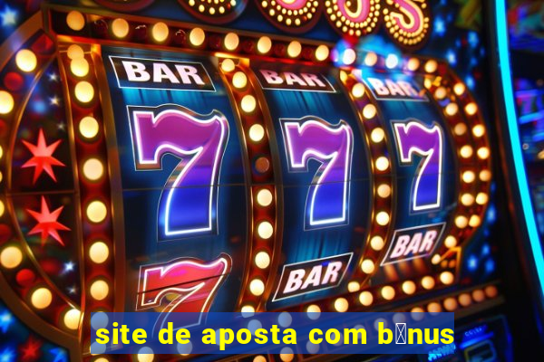 site de aposta com b么nus