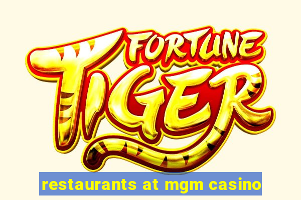 restaurants at mgm casino