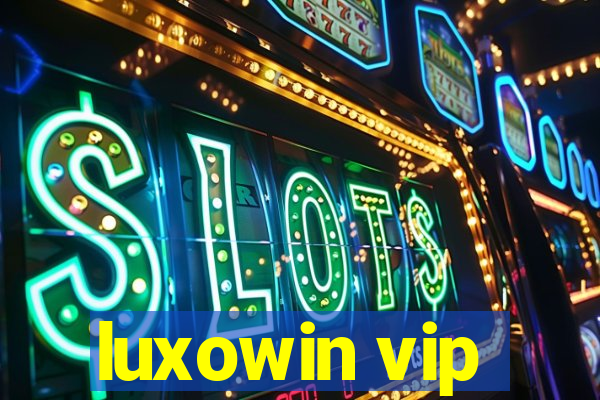 luxowin vip