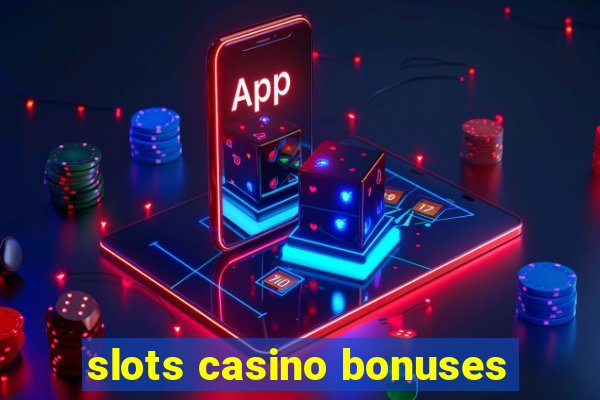 slots casino bonuses