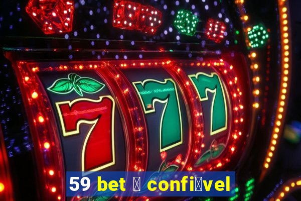 59 bet 茅 confi谩vel