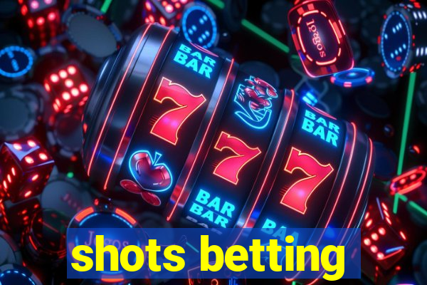 shots betting