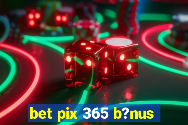 bet pix 365 b?nus