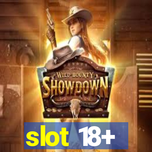 slot 18+