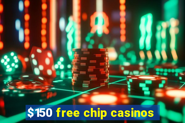 $150 free chip casinos