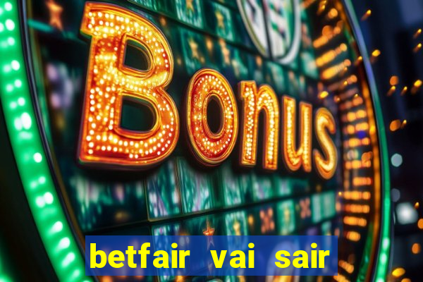 betfair vai sair do brasil