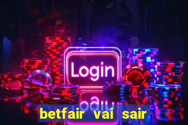 betfair vai sair do brasil