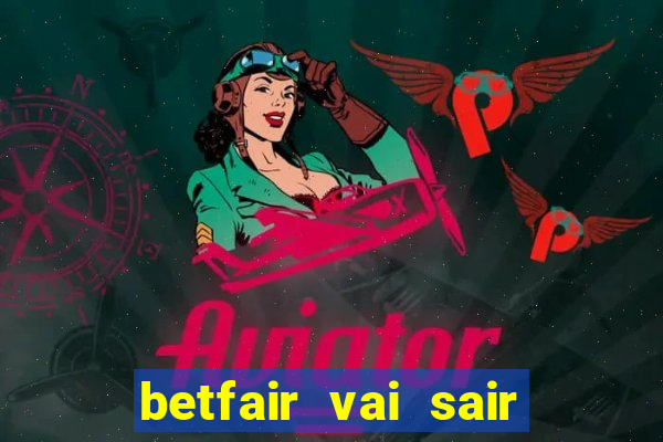 betfair vai sair do brasil